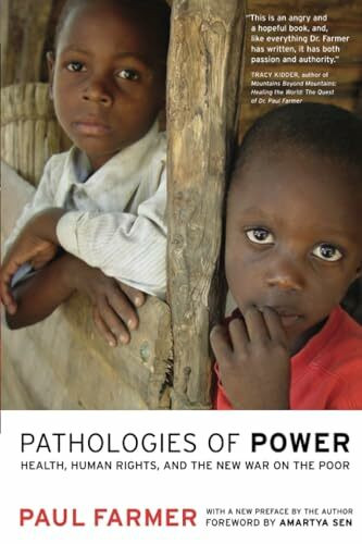 Pathologies of Power: Health, Human Rights, and the New War on the Poor: Health, Human Rights, and the New War of the Poor. Forew. by Amartya Sen (California Series in Public Anthropology, 4, Band 4)