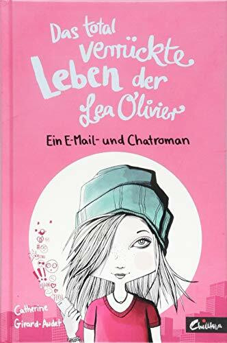 Das total verrückte Leben der Lea Olivier: Ein WhatsApp- und E-Mail-Roman