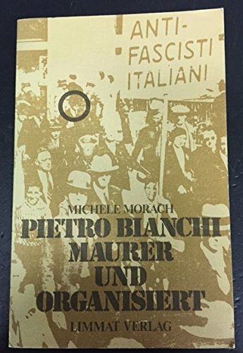 Pietro Bianchi - Maurer und organisiert. Ein italienischer Emigrant erzählt aus seinem Leben