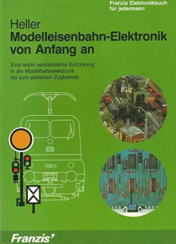 Modelleisenbahn-Elektronik von Anfang an: Eine leicht verständliche Einführung in die Modellbahnelektronik bis zum perfekten Zugbetrieb (Franzis Elektronikbuch für Jedermann)