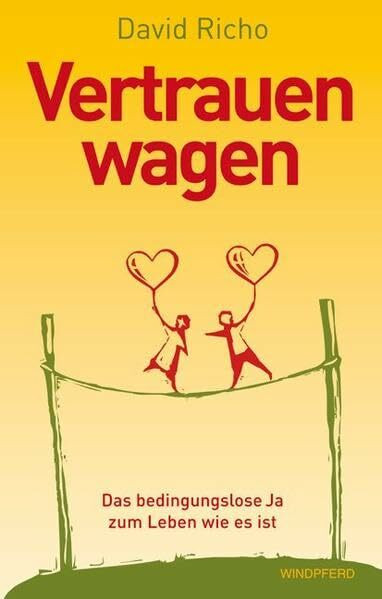 Vertrauen wagen: Das bedingungslose Ja zum Leben wie es ist.