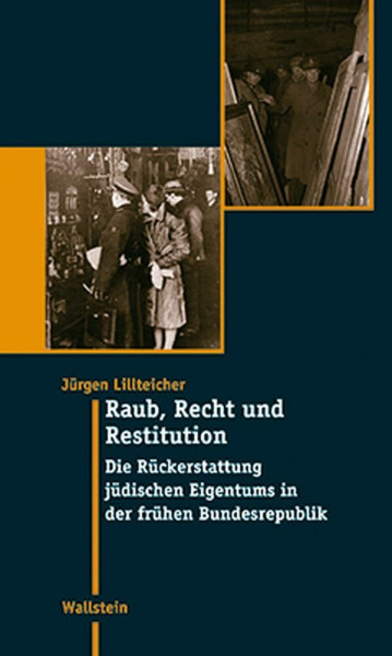 Raub, Recht und Restitution. Die Rückerstattung jüdischen Eigentums in der frühen Bundesrepublik (Moderne Zeit: Neue Forschungen zur Gesellschafts- und Kulturgeschichte des 19. und 20. Jahrhunderts)