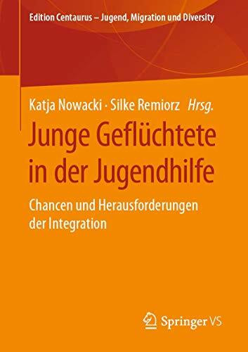 Junge Geflüchtete in der Jugendhilfe: Chancen und Herausforderungen der Integration (Edition Centaurus – Jugend, Migration und Diversity)