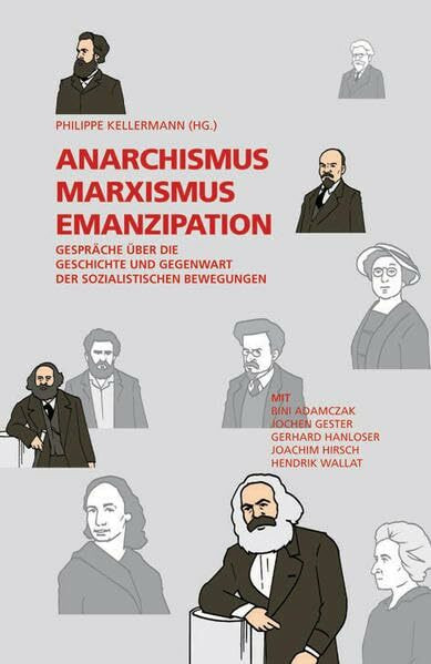 Anarchismus, Marxismus, Emanzipation: Gespräche über die Gegenwart der sozialistischen Bewegungen