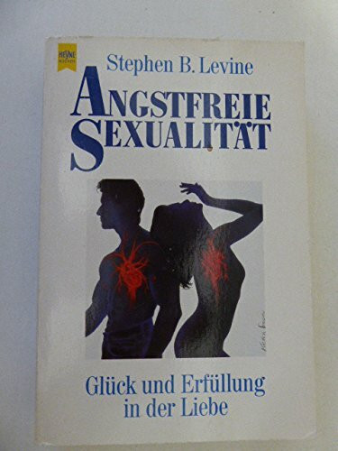 Angstfreie Sexualität. Glück und Erfüllung in der Liebe. ( Lebenshilfe).