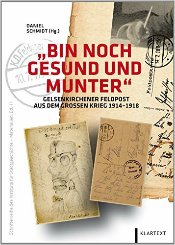 "Bin noch gesund und munter": Gelsenkirchener Feldpost aus dem Großen Krieg 1914–1918 (Schriftenreihe des Instituts für Stadtgeschichte - Materialien)