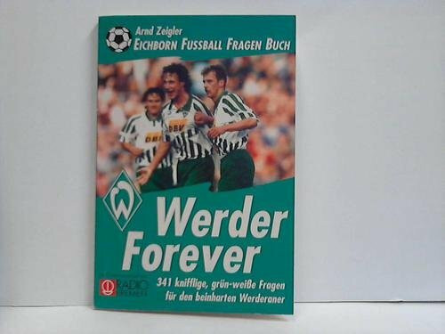 Werder forever. 341 knifflige grün-weiße Fragen für den beinharten Werderaner