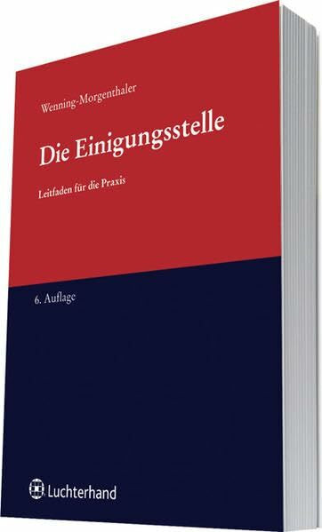 Die Einigungsstelle: Leitfaden für die Praxis