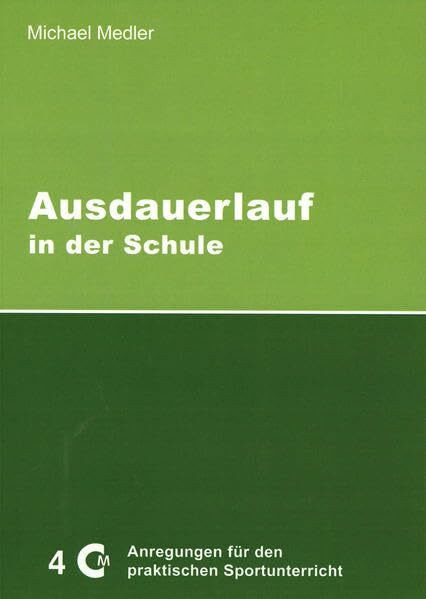 Ausdauerlauf in der Schule (Anregungen für den praktischen Sportunterricht)