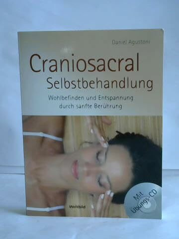 Craniosacral-Selbstbehandlung : Wohlbefinden und Entspannung durch sanfte Berührung (mit Übungs-CD)