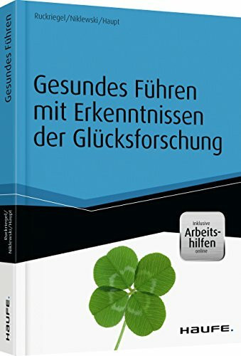 Gesundes Führen mit Erkenntnissen der Glücksforschung - inkl. Arbeitshilfen online: Inkl. Arbeitshilfen Online. Zugangscode im Buch (Haufe Fachbuch)