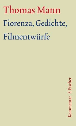 Fiorenza, Gedichte, Filmentwürfe: Kommentar (Thomas Mann, Große kommentierte Frankfurter Ausgabe. Werke, Briefe, Tagebücher) Fiorenza, Gedichte, Filmentwürfe: Kommentar (Thomas Mann, Große kommentierte Frankfurter Ausgabe. Werke, Briefe, Tagebücher)