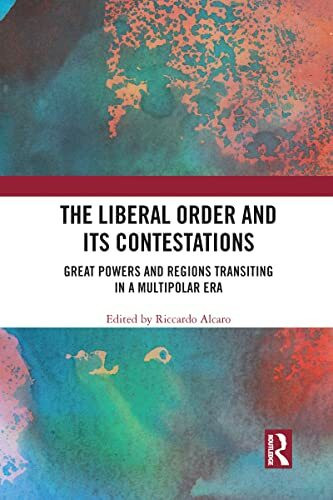 The Liberal Order and its Contestations: Great Powers and Regions Transiting in a Multipolar Era