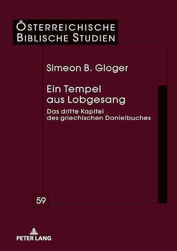 Ein Tempel aus Lobgesang: Das dritte Kapitel des griechischen Danielbuches (Österreichische Biblische Studien, Band 59)
