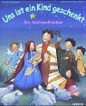 Und ist ein Kind geschenkt. Die Weihnachtsbibel