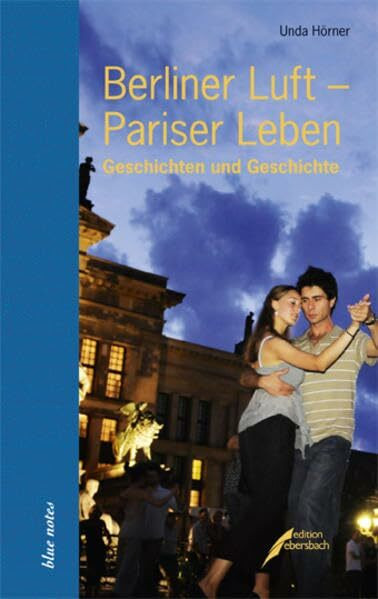 Berliner Luft – Pariser Leben: Geschichten und Geschichte (blue notes)