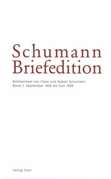 Schumann-Briefedition / Schumann-Briefedition I.5: Briefwechsel von Clara und Robert Schumann II: September 1838 bis Juni 1839