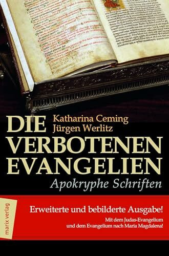Die verbotenen Evangelien - Apokryphe Schriften: Erweiterte und bebilderte Ausgabe mit dem Judas-Evangelium und den Evangelium der Maria Magdalena: ... und dem Evangelium nach Maria Magdalena