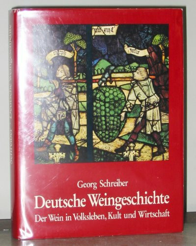 Deutsche Weingeschichte. Der Wein in Volksleben, Kult und Wirtschaft