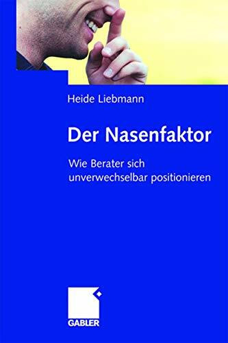 Der Nasenfaktor: Wie Berater sich Unverwechselbar Positionieren (German Edition)
