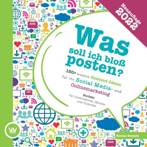 Was soll ich bloß posten? - 150+ kreative Content-Ideen für Ihr Social Media und Online Marketing: Perfekt für Unternehmer, Berater und Coaches