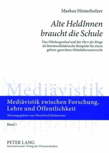 «Alte HeldInnen braucht die Schule»: Das «Nibelungenlied» und der «Herr der Ringe» als literaturdidaktische Beispiele für einen gehirn-gerechten ... Forschung, Lehre und Öffentlichkeit, Band 1)