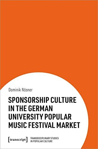 Sponsorship Culture in the German University Popular Music Festival Market (Transdisziplinäre Popkulturstudien)