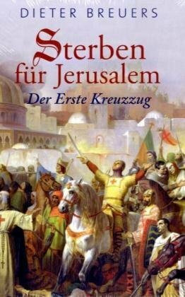 Sterben für Jerusalem: Der erste Kreuzzug