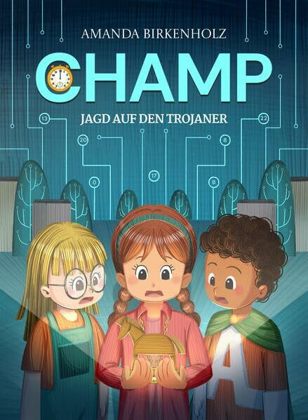 CHAMP - Jagd auf den Trojaner: Das unheimlich spannende Kinderbuch für technikbegeisterte Kinder im Alter von 6 bis 12 Jahren