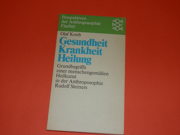 Gesundheit - Krankheit - Heilung: Grundbegriffe einer menschengemässen Heilkunst in der Anthroposophie