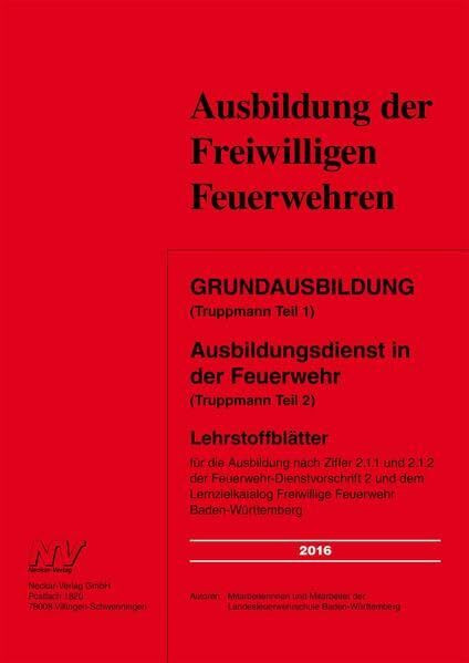 Grundausbildung (Truppmann Teil 1 ) Ausbildungsdienst in der Feuerwehr (Truppmann Teil 2): Lehrstoffblätter für die Ausbildung nach Ziffer 2.1.1 und ... Freiwillige Feuerwehr Baden-Württemberg