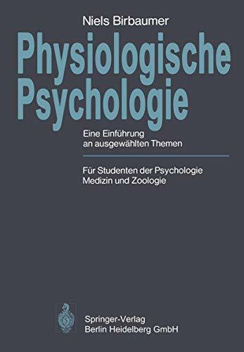 Physiologische Psychologie: Eine Einführung an ausgewählten Themen. Für Studenten der Psychologie, Medizin und Zoologie (Springer-Lehrbuch)