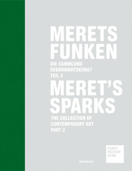 Merets Funken: Die Sammlung Gegenwartskunst des Kunstmuseums Bern, Teil 2