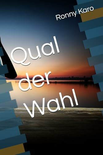 Qual der Wahl