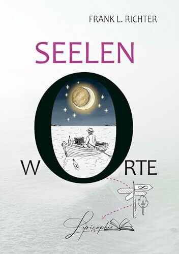 seelen-w-orte: Wenn Seelenorte mit Seelenworten poetisch verschmelzen.