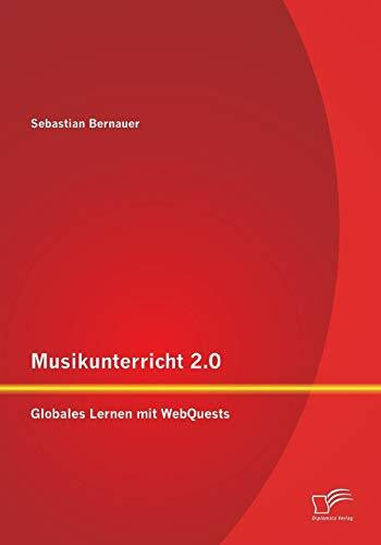 Diplomica Verlag Musikunterricht 2.0, Globales Lernen Mit WebQuests
