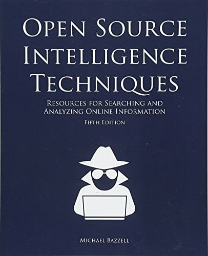 Open Source Intelligence Techniques: Resources for Searching and Analyzing Online Information