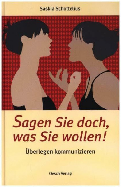 Sagen Sie doch, was Sie wollen!: Überlegen kommunizieren