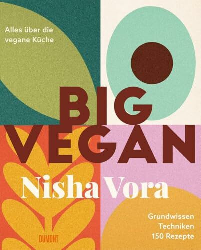 Big Vegan: Alles über die vegane Küche | Grundwissen, Techniken, 150 Rezepte