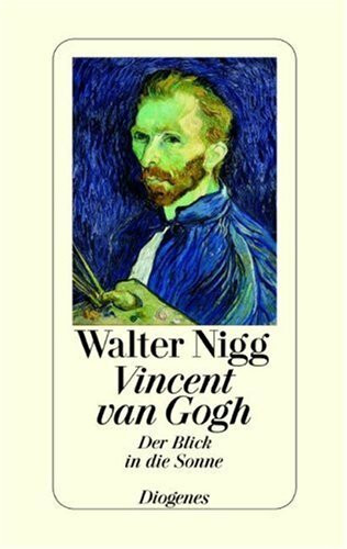 Vincent van Gogh - Der Blick in die Sonne: Ein biographischer Essay