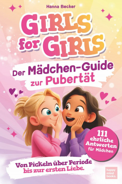 Der Mädchen-Guide zur Pubertät. 111 ehrliche Antworten auf alles, was Mädchen wirklich wissen wollen. Von Pickeln über Periode bis zur ersten Liebe: und alles was du deine Eltern nicht fragen kannst