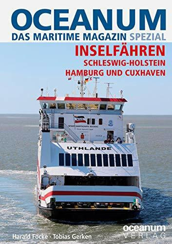 OCEANUM, das maritime Magazin SPEZIAL Inselfähren: INSELFÄHREN. Schleswig-Holstein, Hamburg und Cuxhaven (OCEANUM SPEZIAL)