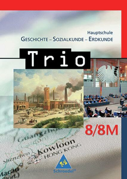 Trio - GSE: Trio. Geschichte / Sozialkunde / Erdkunde für Hauptschulen in Bayern - Ausgabe 2004: Schülerband 8 / 8 M