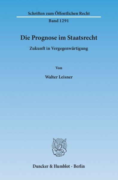 Die Prognose im Staatsrecht.: Zukunft in Vergegenwärtigung. (Schriften zum Öffentlichen Recht)