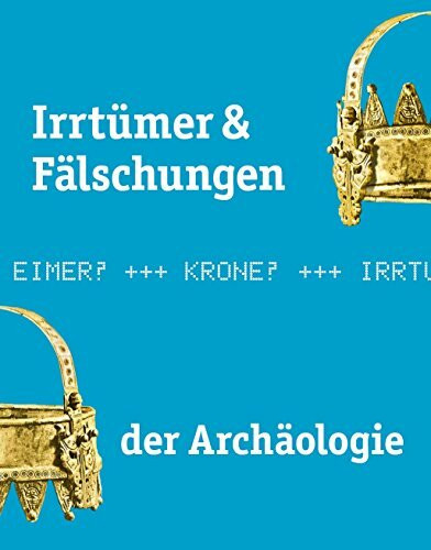 Irrtümer & Fälschungen der Archäologie: Katalog zur Ausstellung in Herne und im Roemer- und Pelizaeus-Museum Hildesheim