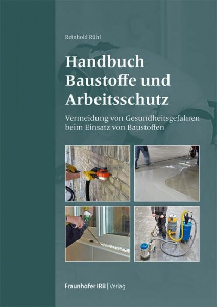 Handbuch Baustoffe und Arbeitsschutz: Vermeidung von Gesundheitsgefahren beim Einsatz von Baustoffen.