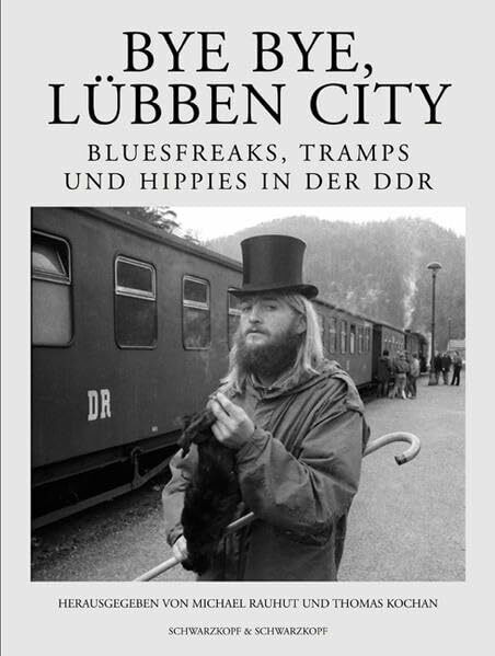 Bye bye, Lübben City: Bluesfreaks, Tramps und Hippies in der DDR