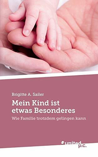 Mein Kind Ist Etwas Besonderes: Wie Familie Trotzdem Gelingen Kann