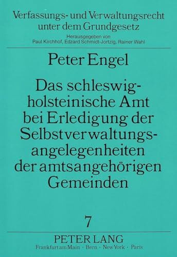 Das schleswig-holsteinische Amt bei Erledigung der Selbstverwaltungsangelegenheiten der amtsangehörigen Gemeinden: Dissertationsschrift (Verfassungs- ... unter dem Grundgesetz, Band 7)