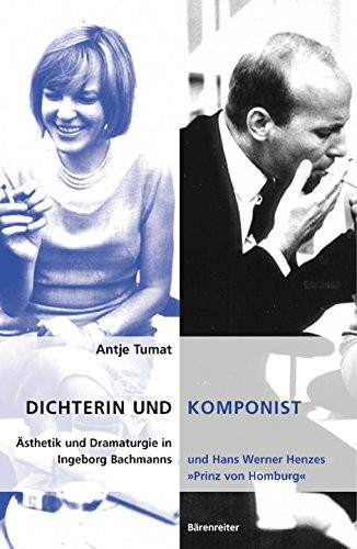 Dichterin und Komponist: Ästhetik und Dramaturgie in Ingeborg Bachmanns und Hans Werner Henzes "Prinz von Homburg"